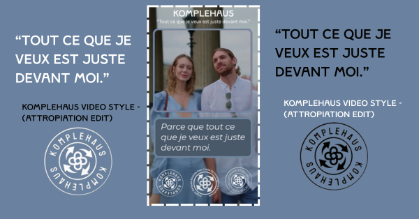 Tout Ce Que Je Veux Est Juste Devant Moi. Komplehaus Video Style Image